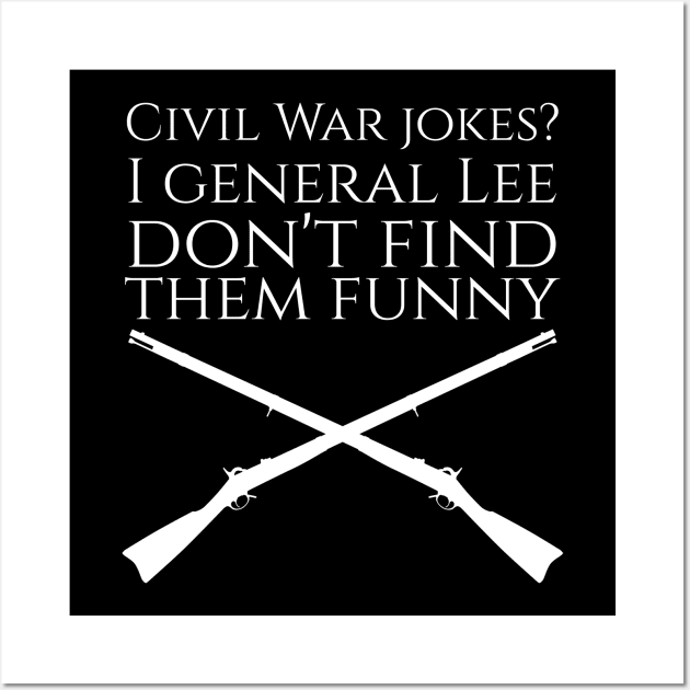 Civil War jokes? I general Lee don't find them funny. Wall Art by Styr Designs